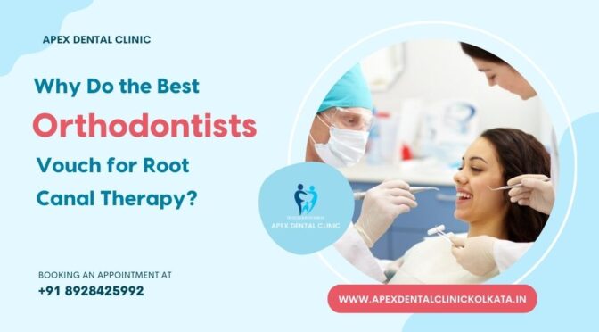 Why Do the Best Orthodontists Vouch for Root Canal Therapy?