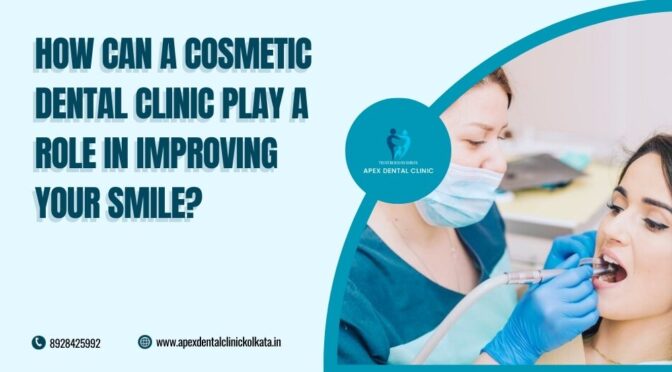 How Can A Cosmetic Dental Clinic Play a Role in Improving Your Smile?