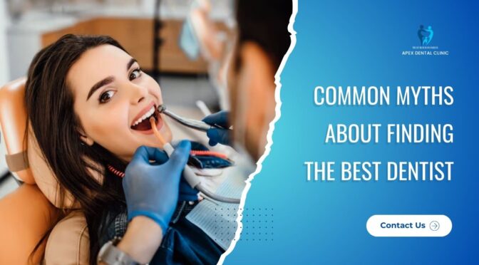 Common Myths About Finding the Best Dentist